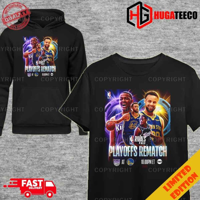 Sacramento Kings Vs Golden State Warriors Playoffs Rematch X NBA Rivals Week Unique T-Shirt Hoodie
