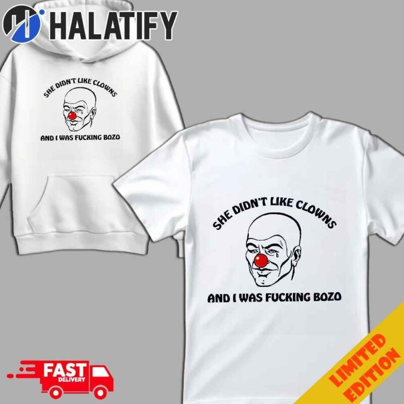 She Didn’t Like Clowns And I Was Fucking Bozo T-Shirt Hoodie Sweater