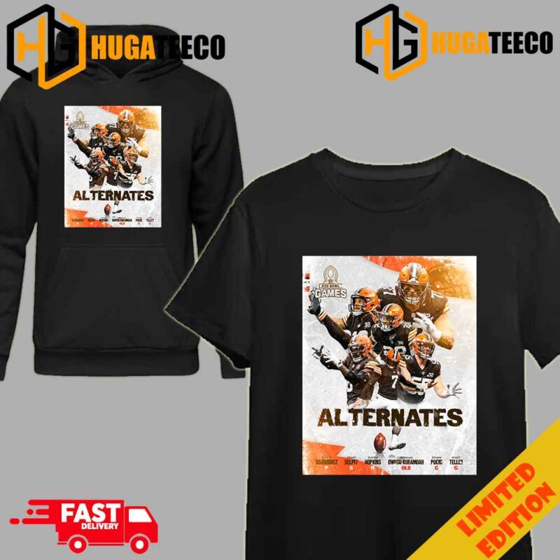 We Have Six Alternates Cleveland Browns Move Up Into A Pro Bowl Roster Spot Merchandise T-Shirt Long Sleeve Hoodie