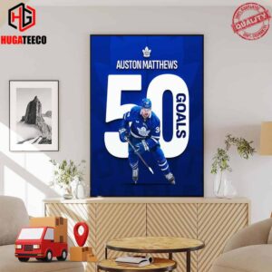50 Goals For Auston Matthews Number 34 Player In NHL History Hit 50 Goals In Season Poster Canvas
