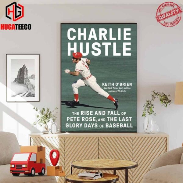 Charlie Hustle The Rise And Fall Of Pete Rose And The Last Glory Of Base Ball By Keith O’Brien Poster Canvas
