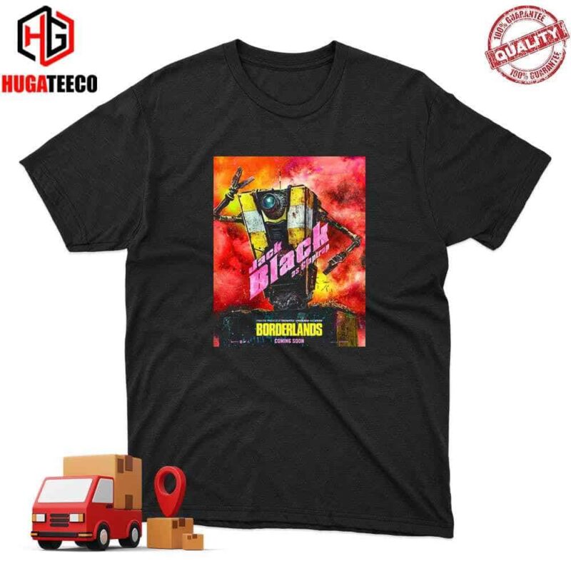 Meet CL4P-TP Jack Black Is Claptrap Borderlands Movie 2024 Chaos Loves Company T-Shirt