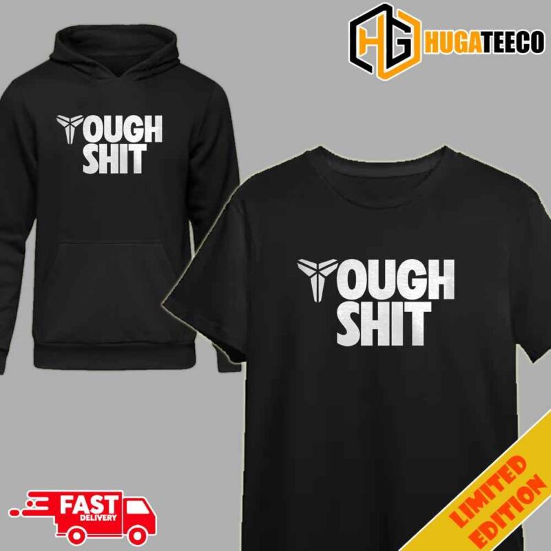 Nike Kobe Bryant Tough Shit Fan Gifts Merchandise Hoodie Unisex T-Shirt