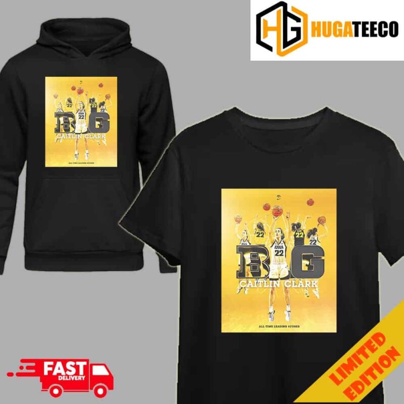 The Big Ten’s All-Time Leading Scorer Caitlin Clark Number 22 x Big Ten Women’s Basketball GO Hawkeyes T-Shirt Hoodie