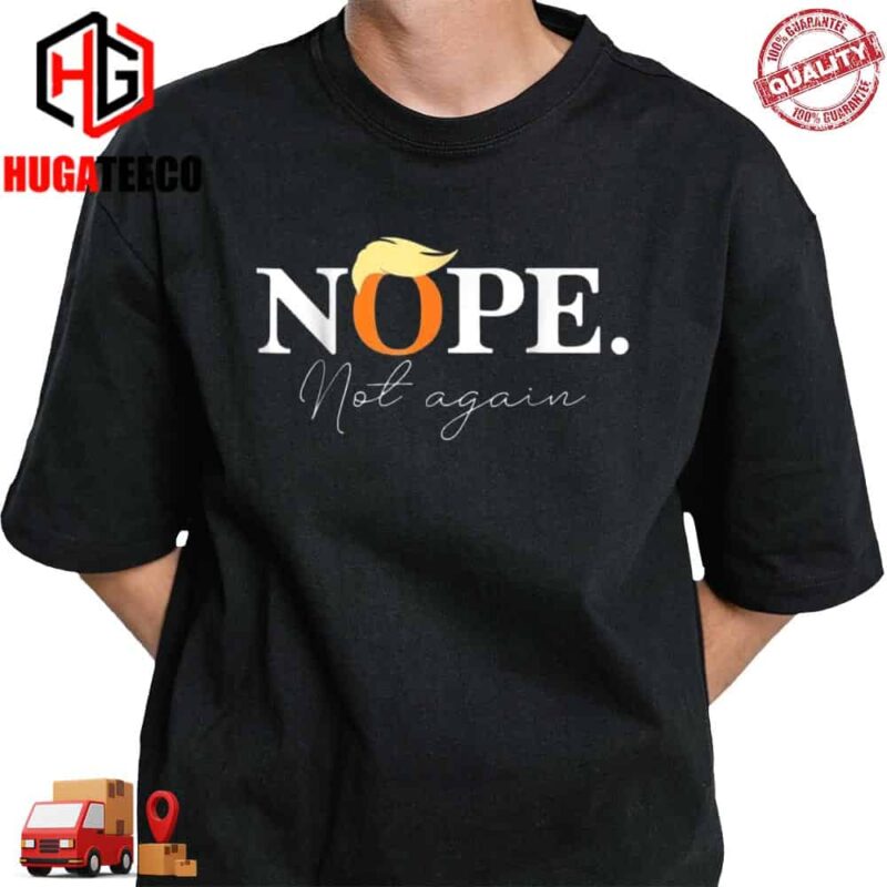Brand Nope Not Again Meme Funny Donald Trump Apparel T-Shirt