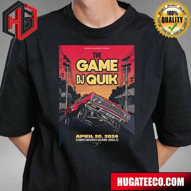 Cervantes Masterpiece Presents The Game Dj Quik April 20 2024 Cervantes Masterpiece Ballroom Denver Co Merch Limited Poster T-Shirt