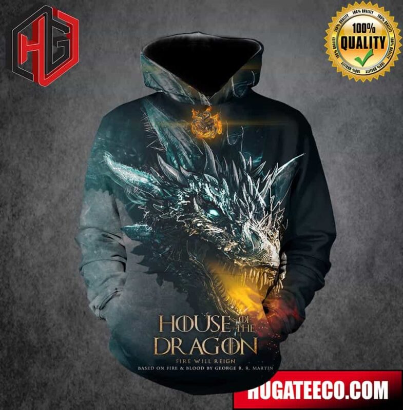 Dramatical Poster House Of The Dragon Fire Will Reign Based On Fire And Blood By George R R Martin On HBO All Over Print Hoodie T-Shirt