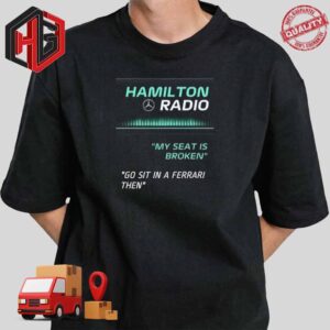Hamilton Radio My Seat Is Broken Go Sit In A Ferrari Then F1 Troll Quotes T-Shirt