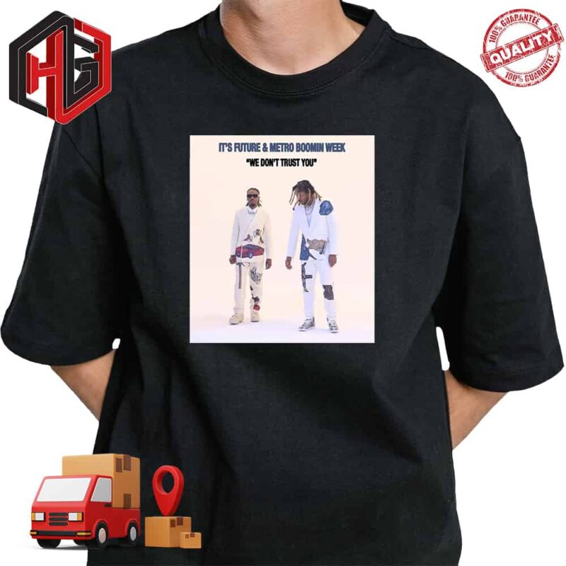 Metro Boomin ft Future We Dont Trust You Album Release T-Shirt