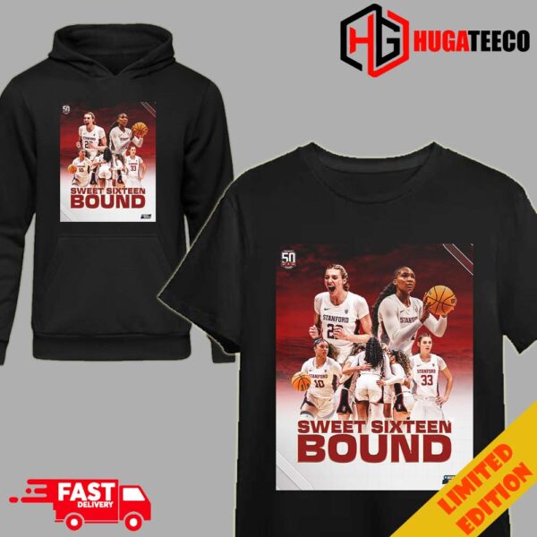 Sweet Sixteen Bound Go Stanford WBB NCAA March Madness 2023-2024 T-Shirt Hoodie