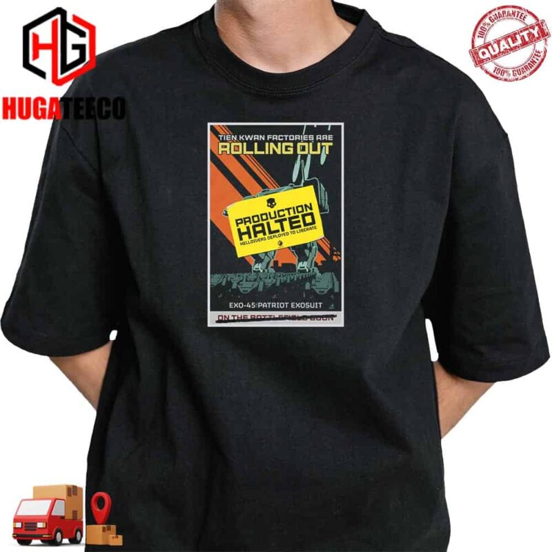 Tien Kwan Factories Are Rolling Out Production Halted Helldivers Deployed To Liberate EXO-45 Patriot Exosuit T-Shirt