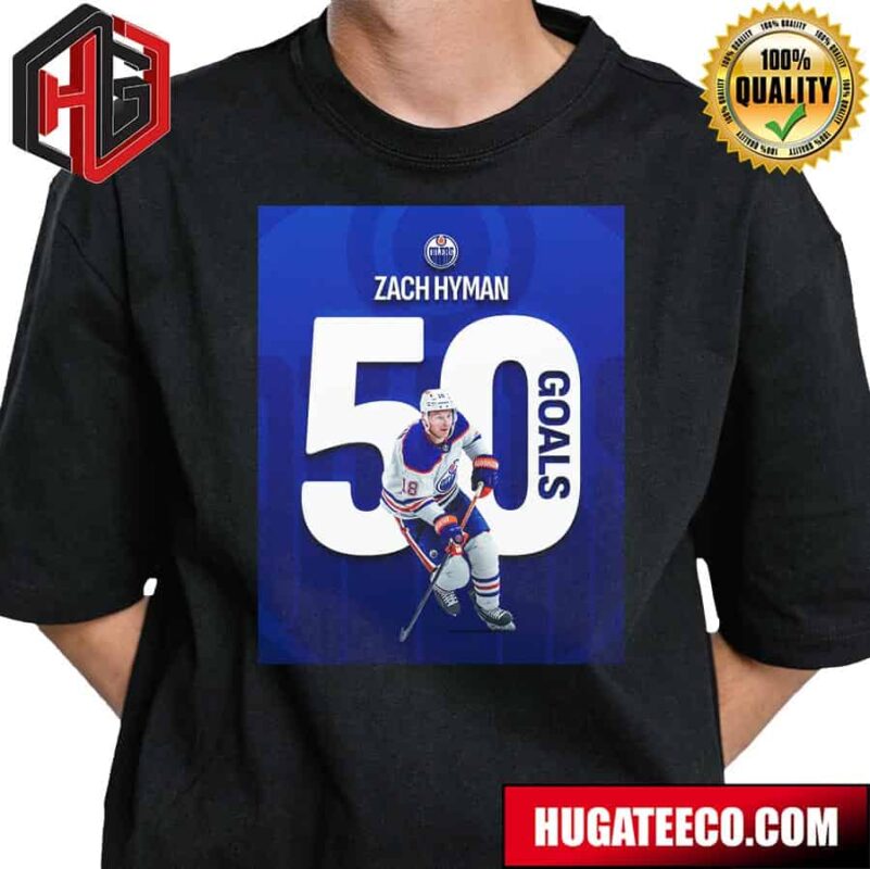 Zach Hyman Has Reached The 50-goal Plateau For The First Time In His NHL Career T-Shirt