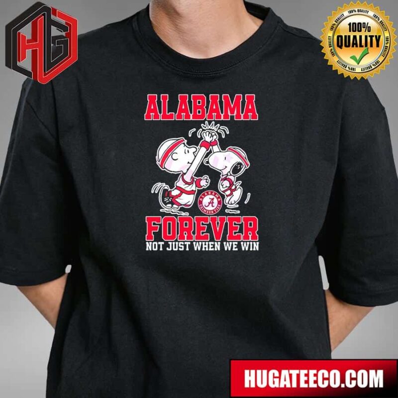 Alabama Forever Not Just When We Win Snoopy NCAA March Madness T-Shirt
