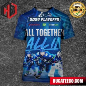 All Together All In 2024 Playoffs Vancouver Canucks NHL Merchandise All Over Print Shirt