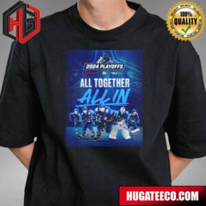 All Together All In 2024 Playoffs Vancouver Canucks NHL T-Shirt