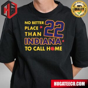 Caitlin Clark 22 No Better Place Than Indiana To Call Home T-Shirt