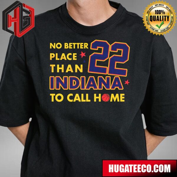 Caitlin Clark 22 No Better Place Than Indiana To Call Home T-Shirt