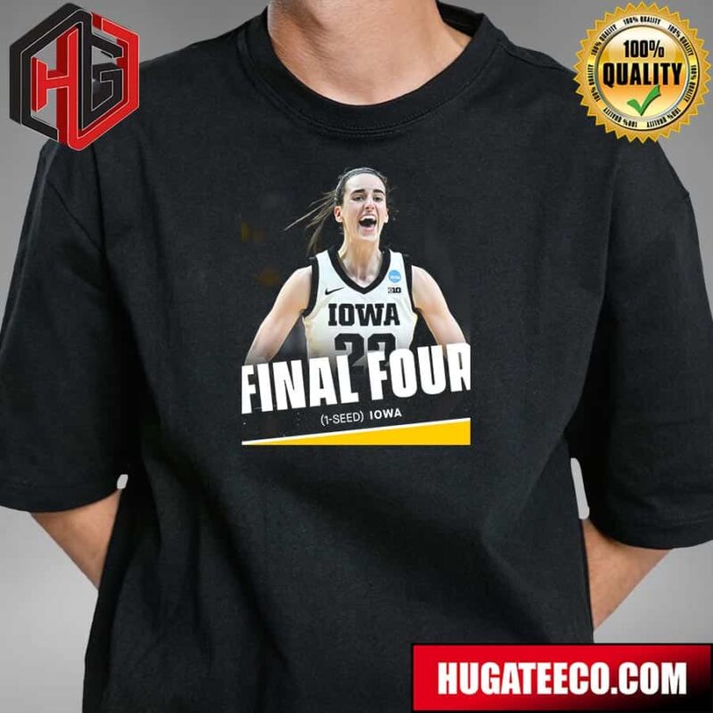 Caitlin Clark Drops 41 The Iowa Hawkeyes Are Headed Back To The Final Four T-Shirt