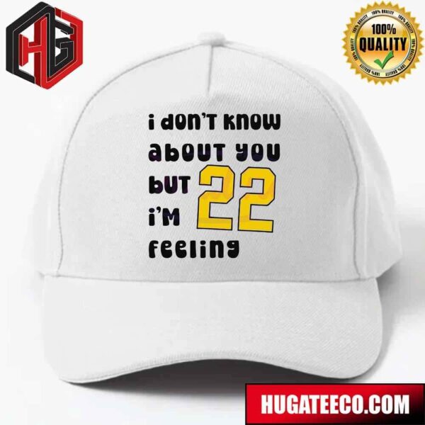 Caitlin Clark I Dont Know About You But 22 Im Feeling Hat-Cap