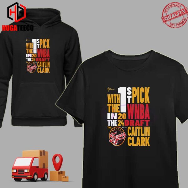 Caitlin Clark Indiana Fever 2024 WNBA Draft 1st Pick T-Shirt Hoodie