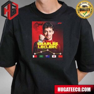 Charles Leclerc F1 The Only Driver To Finish In The Top Four Of Every Race This Season So Far T-Shirt