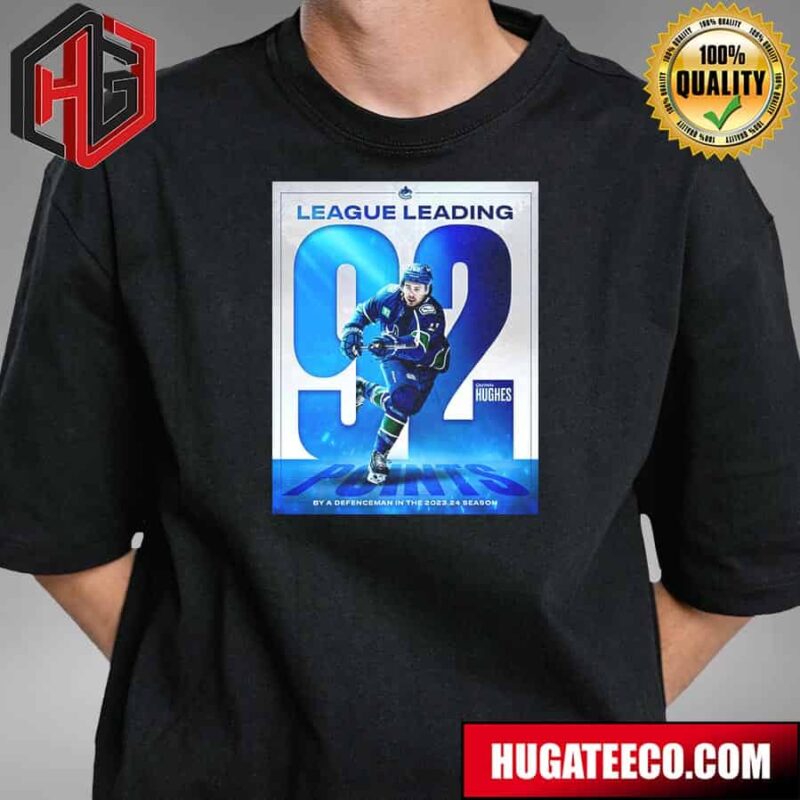 Congrats League Leading Captain Quinn Hughes Vancouver Canucks Reaches 92 Points Scoring By NHL Defencemen In The 2023 2024 Season T-Shirt