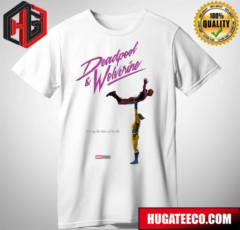 Deadpool And Wolverine Marvel Studios Having The Times Of His Life T-Shirt