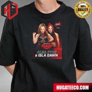 Drafted To RAW Alba Fyre And Isla Dawn WWE Draft 2024 T-Shirt