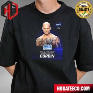 Drafted To SmackDown Baron Corbin WWE Draft 2024 T-Shirt