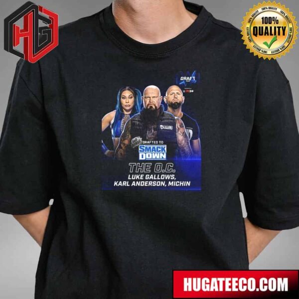 Drafted To SmackDown The Oc Luke Gallows Karl Anderson Michin WWE Draft 2024 T-Shirt
