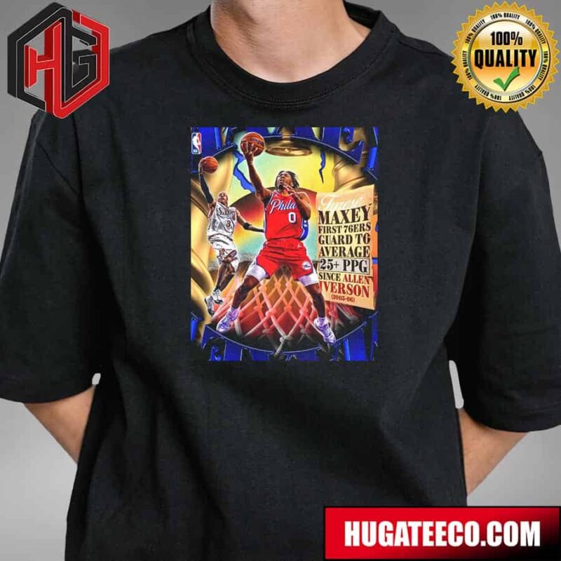 First Tyrese Maxey Philadelphia 76ers NBA Guard To Average 25 PPG Since Alien Iverson 2005-06 T-Shirt