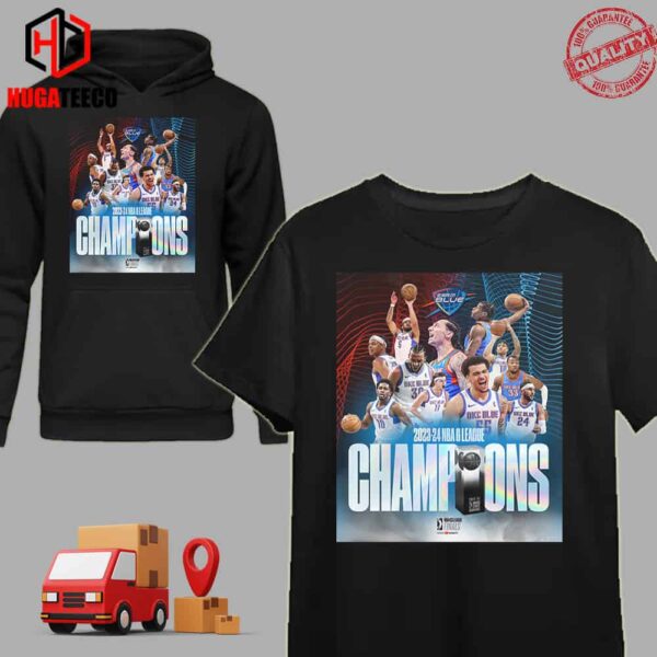 For The First Time In Team History The Oklahoma City Blue Are G League Champions 2023-2024 NBA GLeague Finals T-Shirt Hoodie