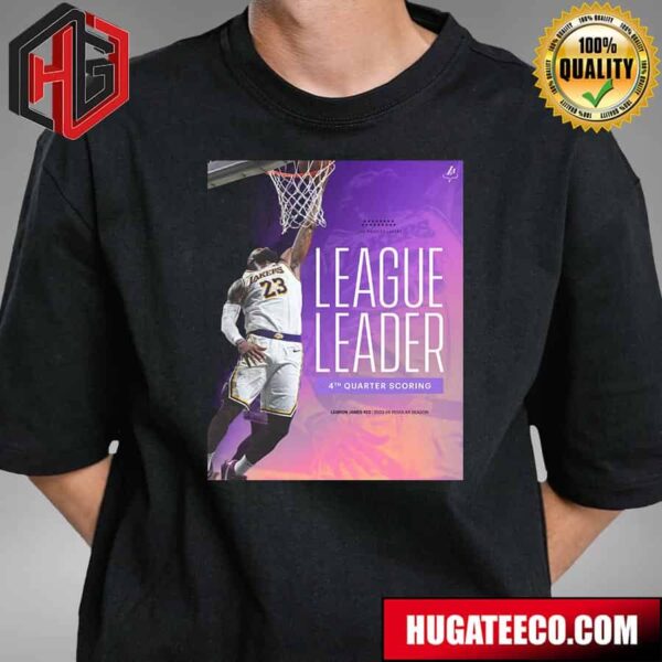 Fourth Quarter King Lebron James Los Angeles Lakers League Leader T-Shirt