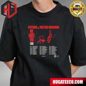 Future And Metro Boomin We Trust You Tour Schedule Lists 2024 T-Shirt
