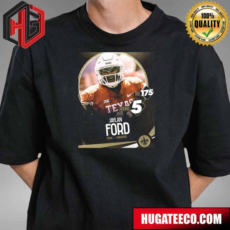 He 175th Pick In The 2024 NFL Draft The New Orleans Saints Select Lb Jaylan Ford T-Shirt