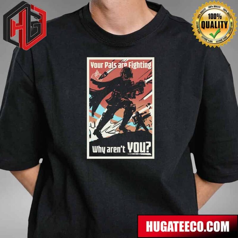 Helldivers 2 Your Pals Are Fighting Why Are Not You T-Shirt