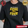 Iowa Hawkeyes Women’s Basketball Final Four Time Signature TeeNCAA March Madness T-Shirt