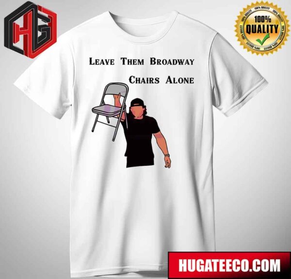 Leave Them Broadway Chairs Alone Morgan Wallen T-Shirt