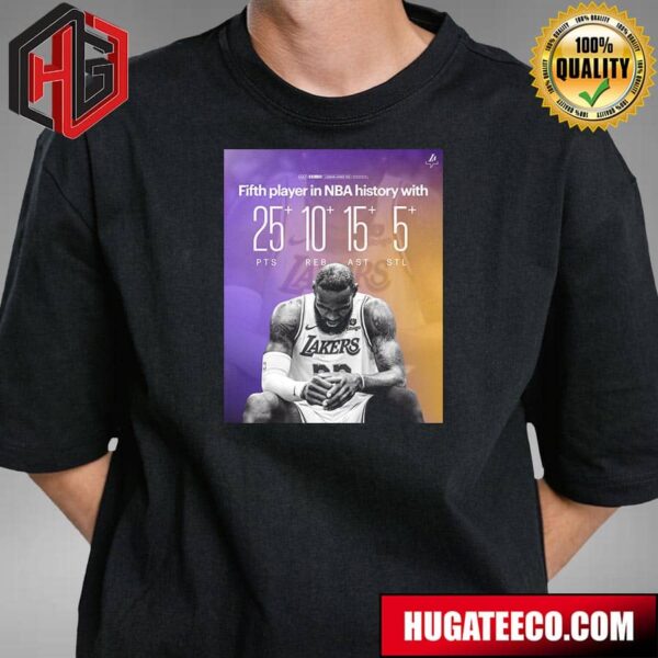 Lebron James Los Angeles Lakers Fifth Player In NBA History With 25 Pts 10 Reb 15 Ast 5 Stl T-Shirt