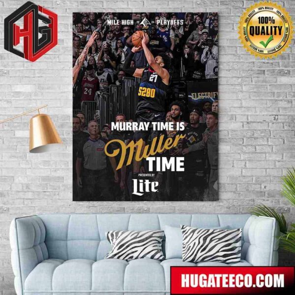 Mile High 2024 Playoffs Murray Time Is Miller Time Presented By Lite Denver Nuggets Vs Los Angeles Lakers Poster Canvas