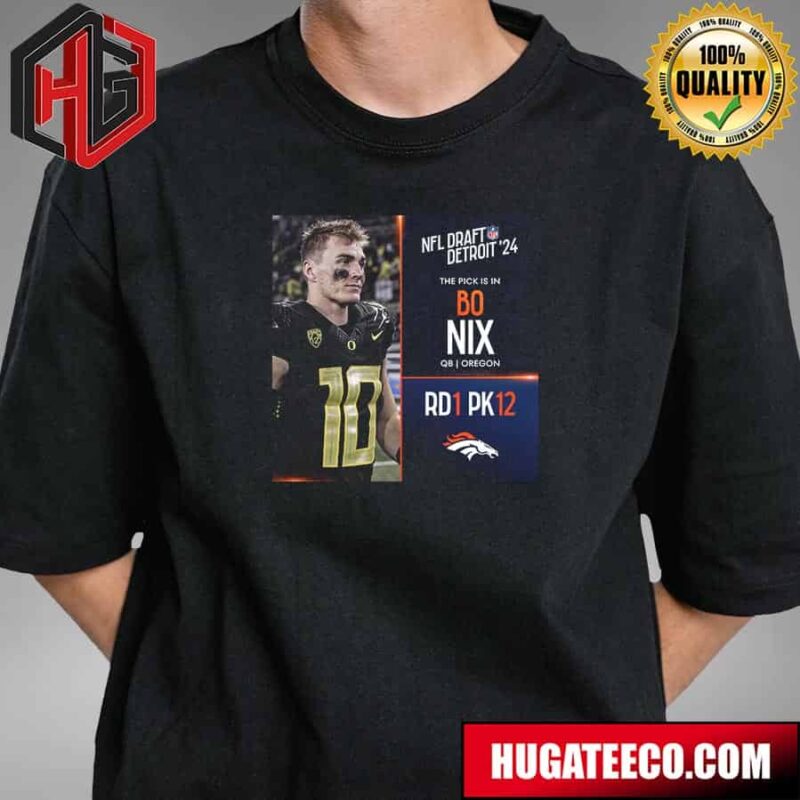NFL Draft Detroit 24 The Pick Is In Bo Nix Of Denver Broncos Qb Oregon Picks 12 Round 1 T-Shirt