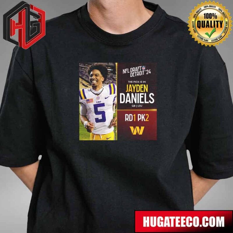 NFL Draft Detroit 24 The Pick Is In Jayden Daniels Of Washington Commanders Qb Lsu Pick 2 Round 1 T-Shirt