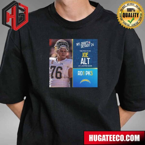 NFL Draft Detroit 24 The Pick Is In Joe Alt Of Los Angeles Chargers Ot Notre Dame Pick 5 Round 1 T-Shirt