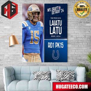 NFL Draft Detroit 24 The Pick Is In Laiatu Latu Of Indianapolis Colts Edge Ucla Picks 15 Round 1 Poster Canvas