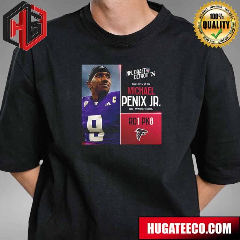 NFL Draft Detroit 24 The Pick Is In Michael Penix Jr Of Atlanta Falcons Qb Washington Picks 8 Round 1 T-Shirt