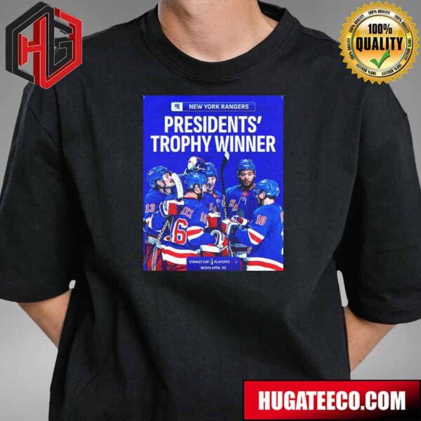 New York Rangers NHL Are The Top Team This Season Presidents Trophy Winner Stanley Cup Plau Offs Begin April 20 T-Shirt