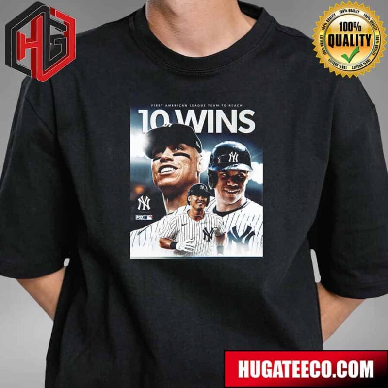 New York Yankees Are The First American League Team To Reach 10 Wins T-Shirt
