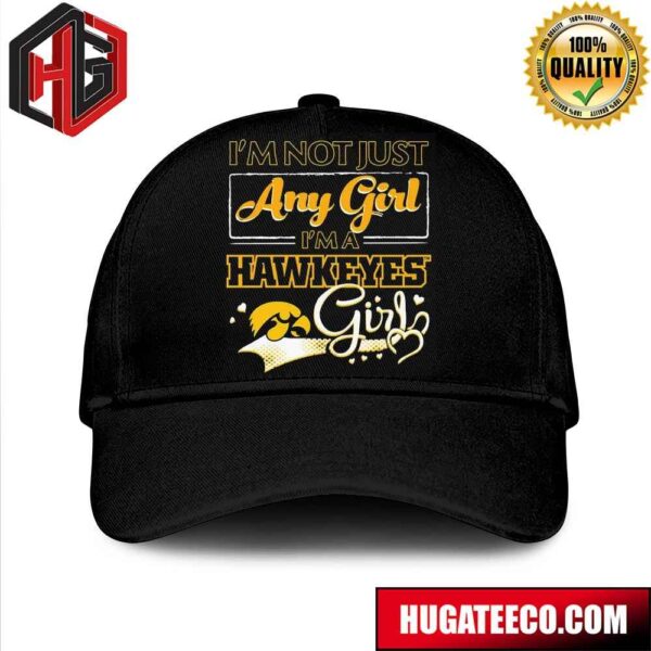 Official I’m Not Just Any Girl I’m A Iowa Hawkeyes Girl Hat-Cap