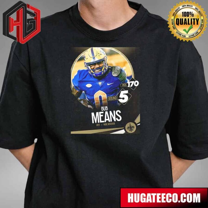 The 170th Pick In The 2024 NFL Draft The New Orleans Saints Select Wr Bub Means T-Shirt