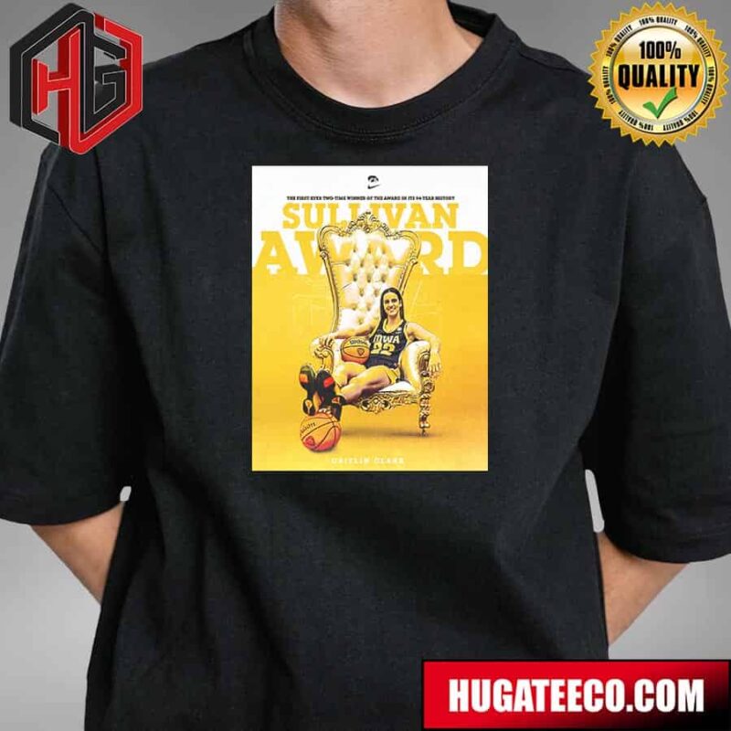 The First-Ever Two-Time Winner Of The Award In Its 94-Year History Sullivan Award Caitlin Clark X Iowa Hawkeyes T-Shirt